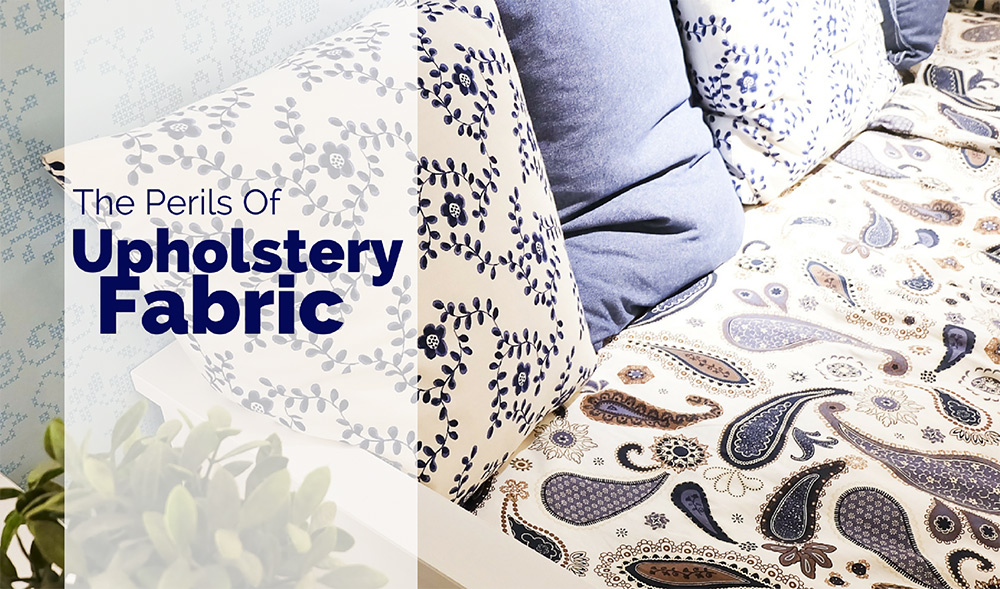 The Perils of Upholstery Fabric