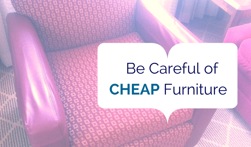 Be Careful of Cheap Furniture