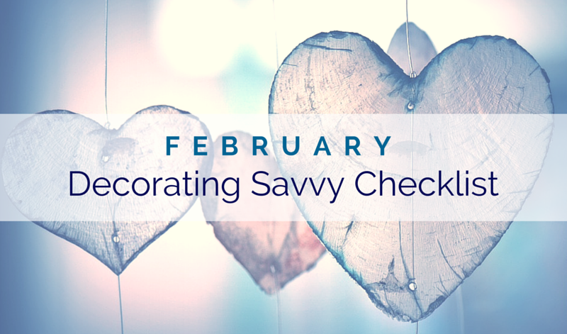 February Decorating Savvy Checklist